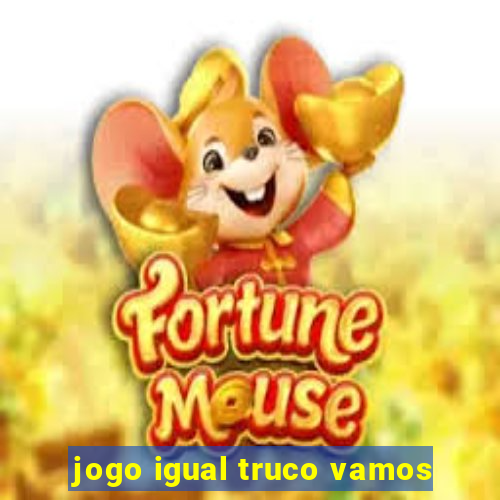 jogo igual truco vamos